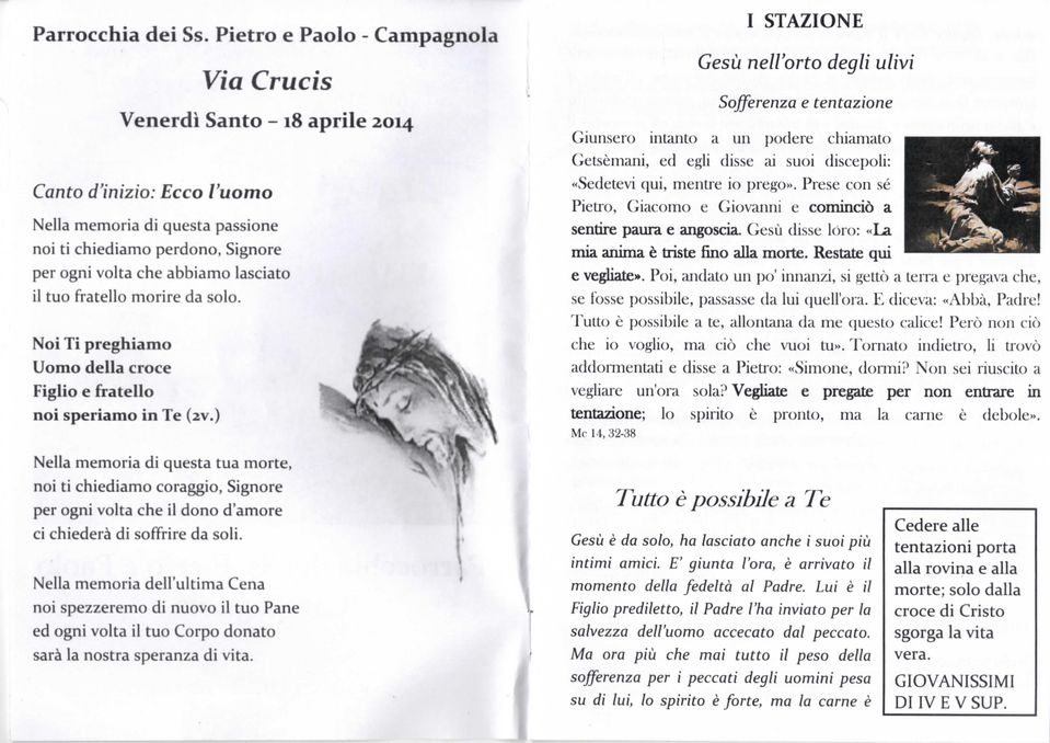 lasciato il tuo fratello morire da solo. Noi Ti preghiamo Uomo della croce Figlio e fratello noi speriamo in Te (zv.