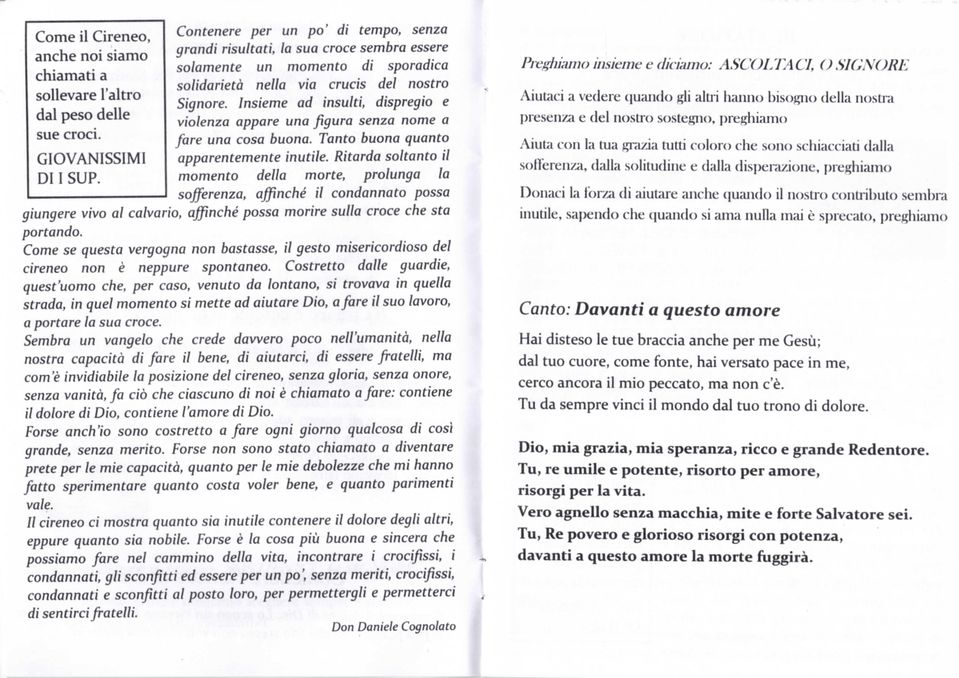 Insieme ad insulti, dispregio e violenza appare una figura senza nome a fare una cosa buona. Tanto buona quanto apparentemente inutile.