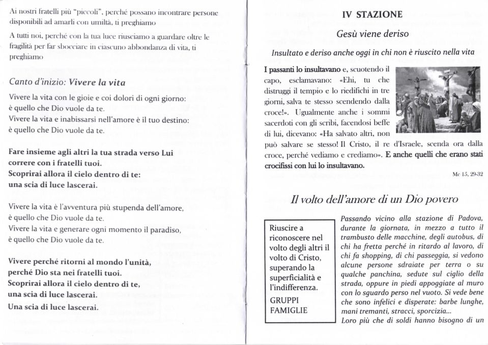 Vivere la vita e inabissarsi nell'amore è il tuo destino: è quello che Dio vuole da te. Fare insieme agli altri la tua strada verso Lui correre con i fratelli tuoi.