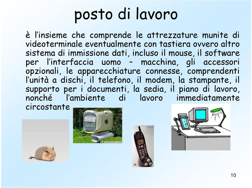 accessori opzionali, le apparecchiature connesse, comprendenti l unità a dischi, il telefono, il modem, la