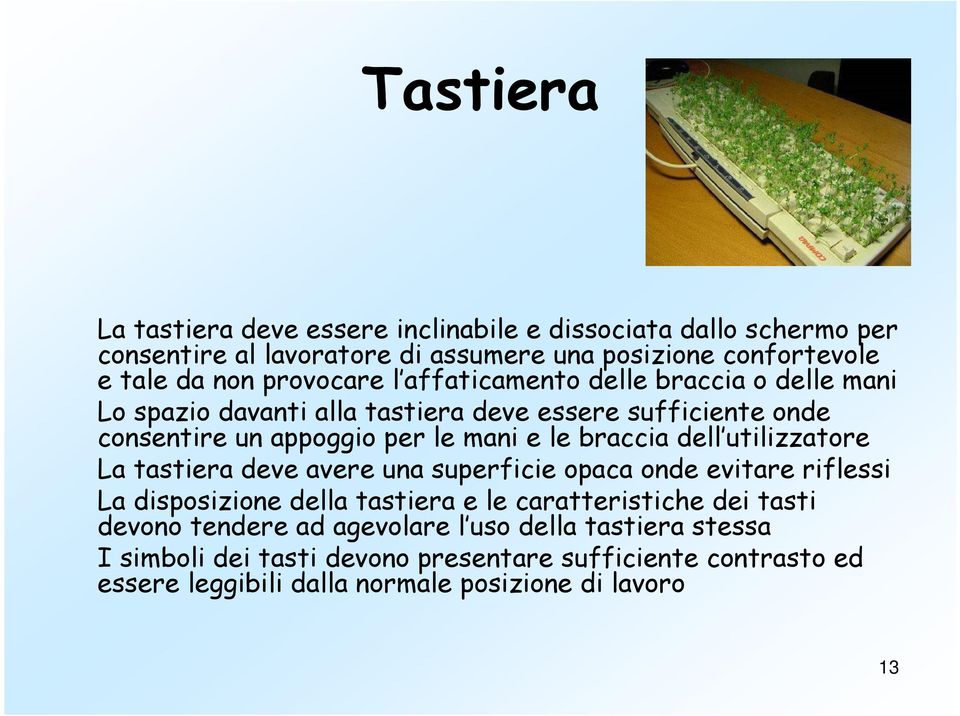 braccia dell utilizzatore La tastiera deve avere una superficie opaca onde evitare riflessi La disposizione della tastiera e le caratteristiche dei tasti