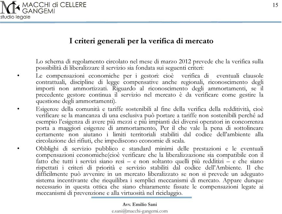 ammortizzati. Riguardo al riconoscimento degli ammortamenti, se il precedente gestore continua il servizio nel mercato è da verificare come gestire la questione degli ammortamenti).