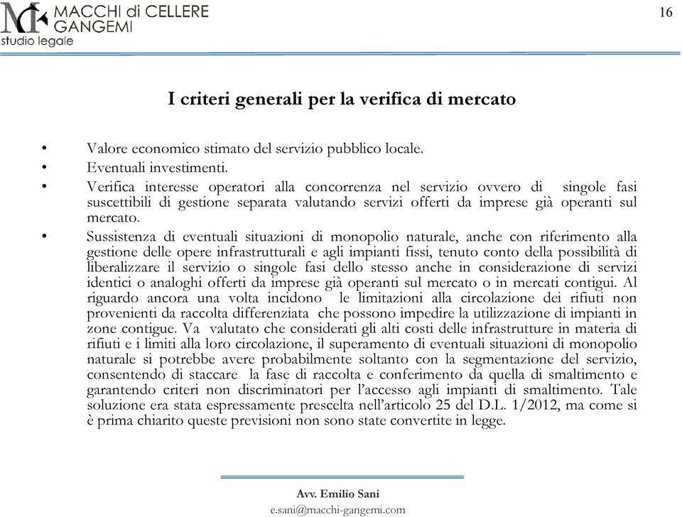 Sussistenza di eventuali situazioni di monopolio naturale, anche con riferimento alla gestione delle opere infrastrutturali e agli impianti fissi, tenuto conto della possibilità di liberalizzare il