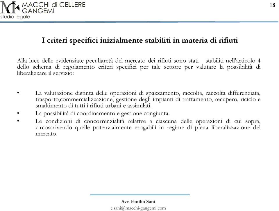 differenziata, trasporto,commercializzazione, gestione degli impianti di trattamento, recupero, riciclo e smaltimento di tutti i rifiuti urbani e assimilati.