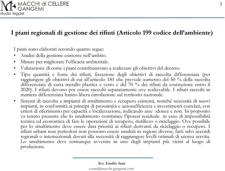 Tipo quantità e fonte dei rifiuti, fissazione degli obiettivi di raccolta differenziata (per raggiungere gli obiettivi di cui all articolo 181 che prevede aumento del 50 % della raccolta