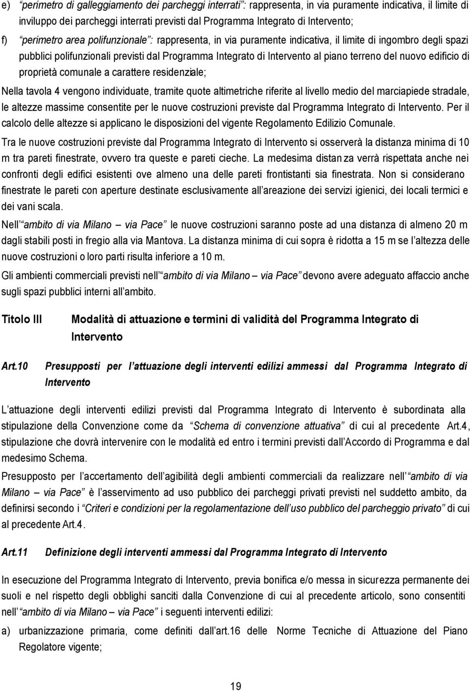 nuovo edificio di proprietà comunale a carattere residenziale; Nella tavola 4 vengono individuate, tramite quote altimetriche riferite al livello medio del marciapiede stradale, le altezze massime