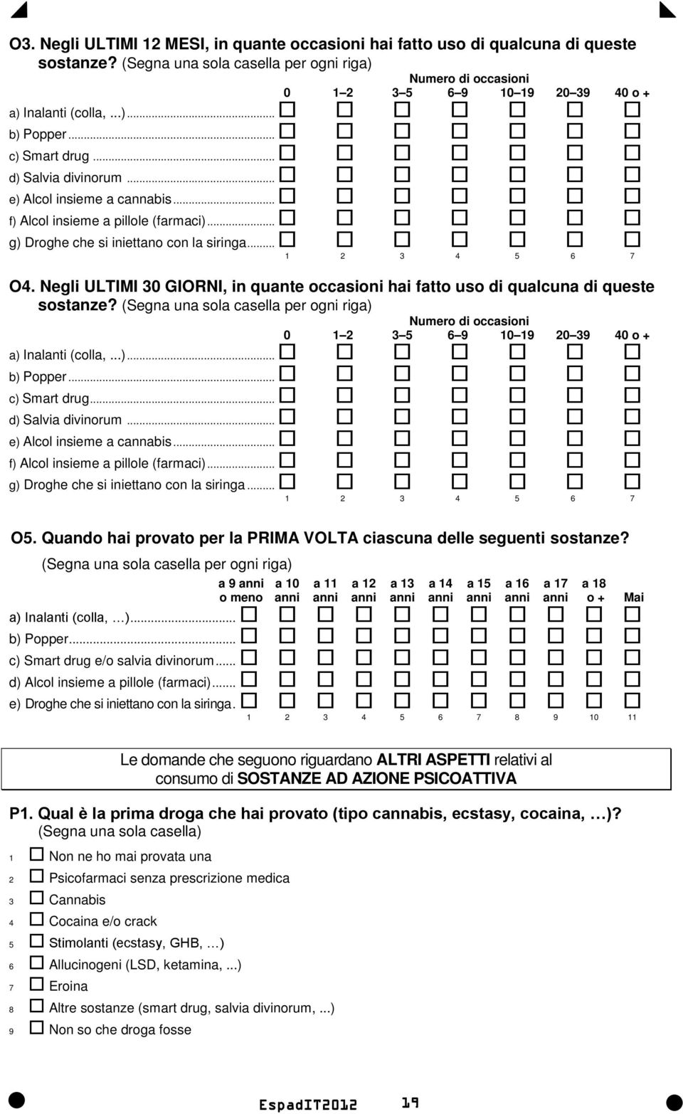 a) Inalanti (colla,...)... b) Popper... c) Smart drug... d) Salvia divinorum... e) Alcol insieme a cannabis... f) Alcol insieme a pillole (farmaci)... g) Droghe che si iniettano con la siringa... O5.