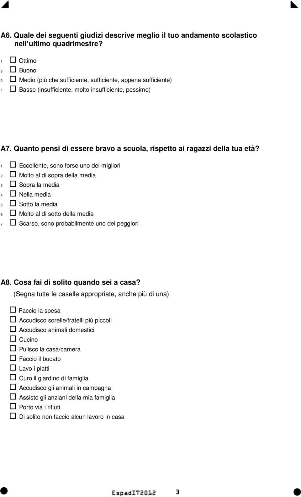 Quanto pensi di essere bravo a scuola, rispetto ai ragazzi della tua età?