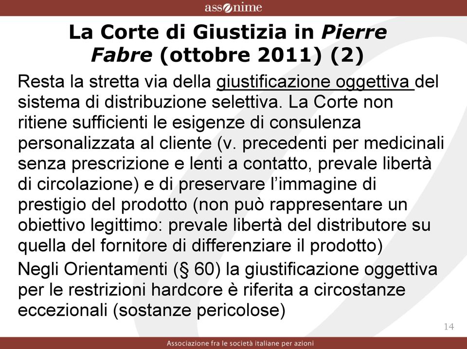 precedenti per medicinali senza prescrizione e lenti a contatto, prevale libertà di circolazione) e di preservare l immagine di prestigio del prodotto (non può