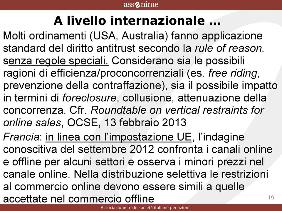 free riding, prevenzione della contraffazione), sia il possibile impatto in termini di foreclosure, collusione, attenuazione della concorrenza. Cfr.