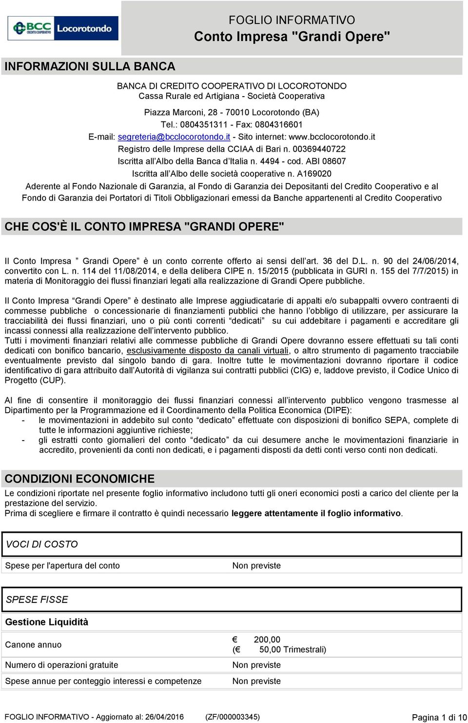 00369440722 Iscritta all Albo della Banca d Italia n. 4494 - cod. ABI 08607 Iscritta all Albo delle società cooperative n.