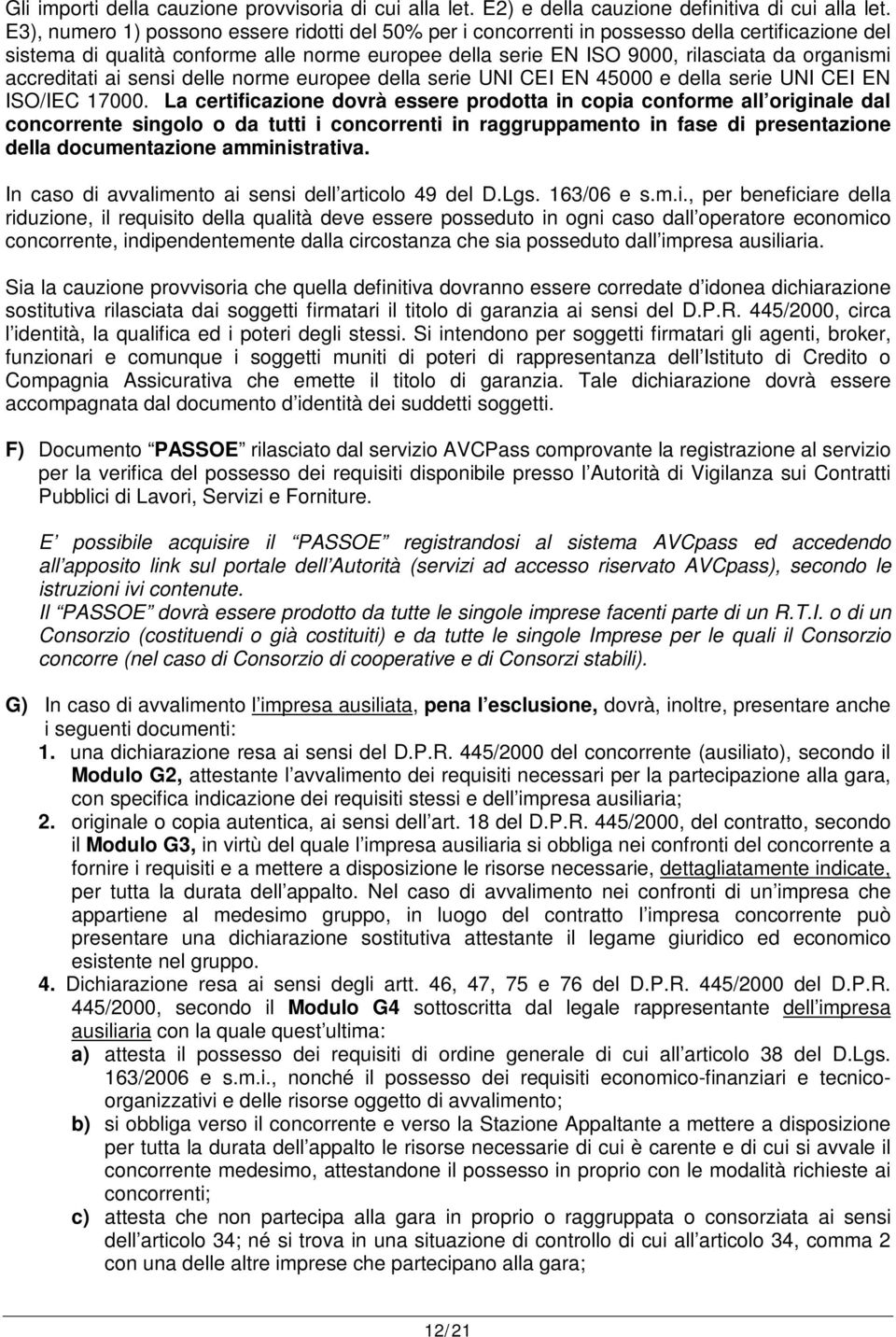 accreditati ai sensi delle norme europee della serie UNI CEI EN 45000 e della serie UNI CEI EN ISO/IEC 17000.