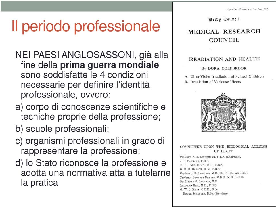 tecniche proprie della professione; b) scuole professionali; c) organismi professionali in grado di