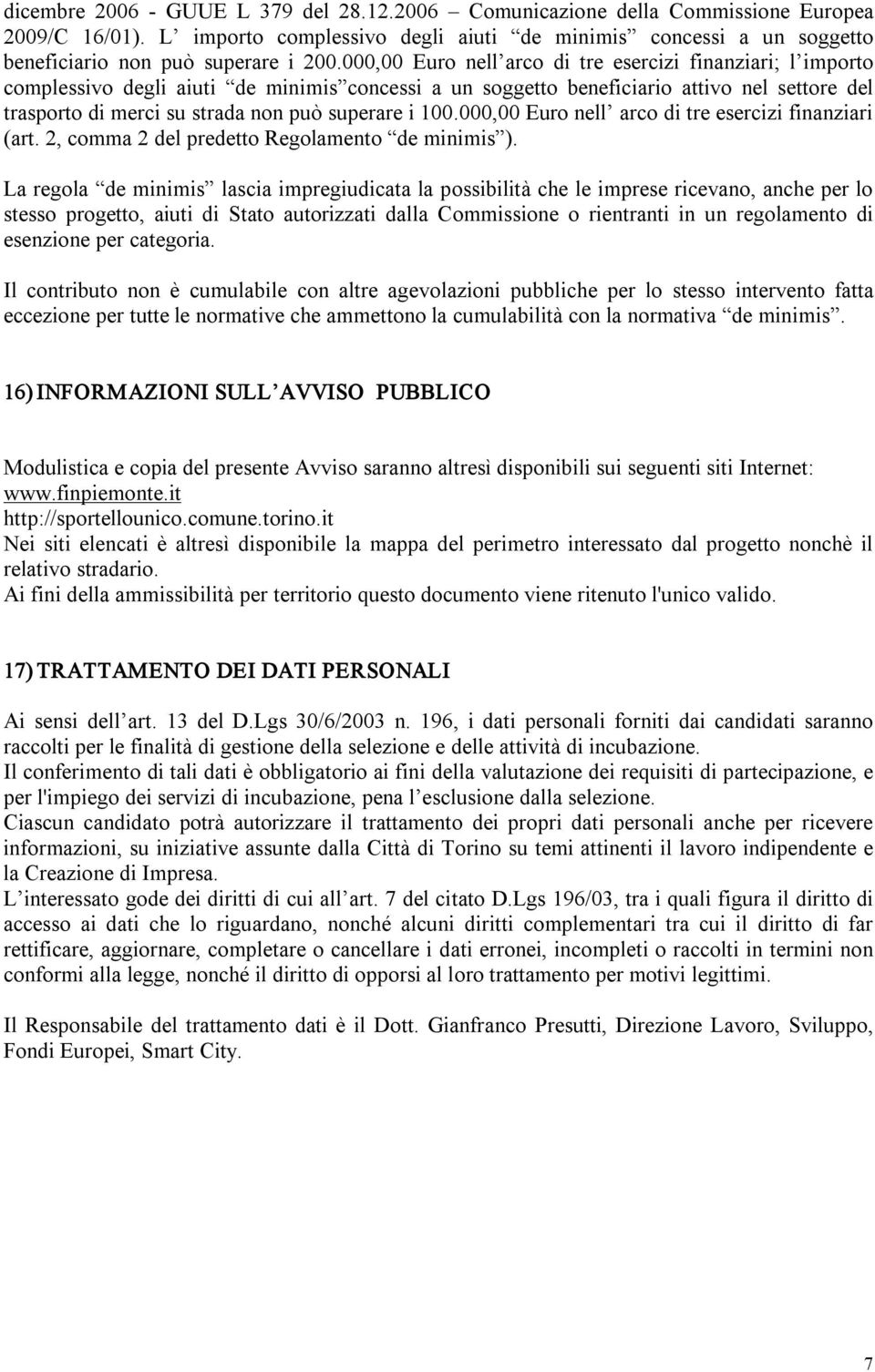 i 100.000,00 Euro nell arco di tre esercizi finanziari (art. 2, comma 2 del predetto Regolamento de minimis ).