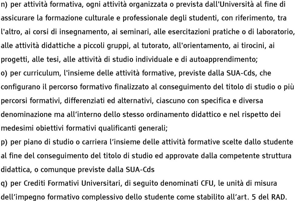 di studio individuale e di autoapprendimento; o) per curriculum, l'insieme delle attività formative, previste dalla SUA-Cds, che configurano il percorso formativo finalizzato al conseguimento del