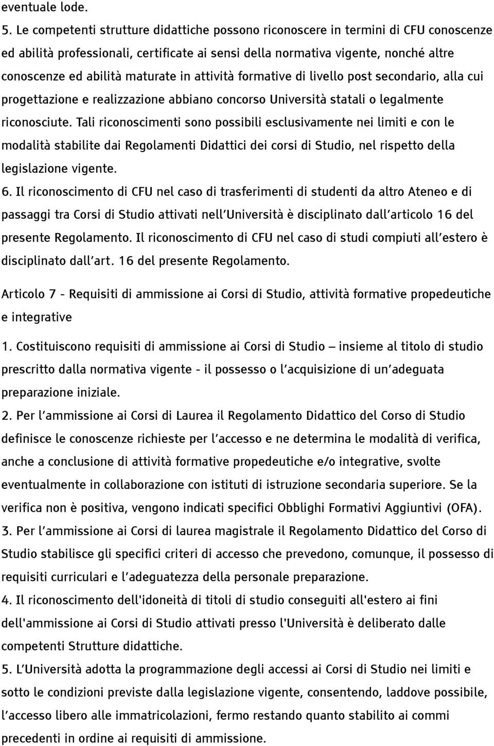 in attività formative di livello post secondario, alla cui progettazione e realizzazione abbiano concorso Università statali o legalmente riconosciute.