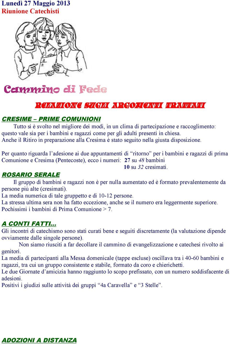 Per quanto riguarda l adesione ai due appuntamenti di ritorno per i bambini e ragazzi di prima Comunione e Cresima (Pentecoste), ecco i numeri: 27 su 48 bambini 10 su 32 cresimati.