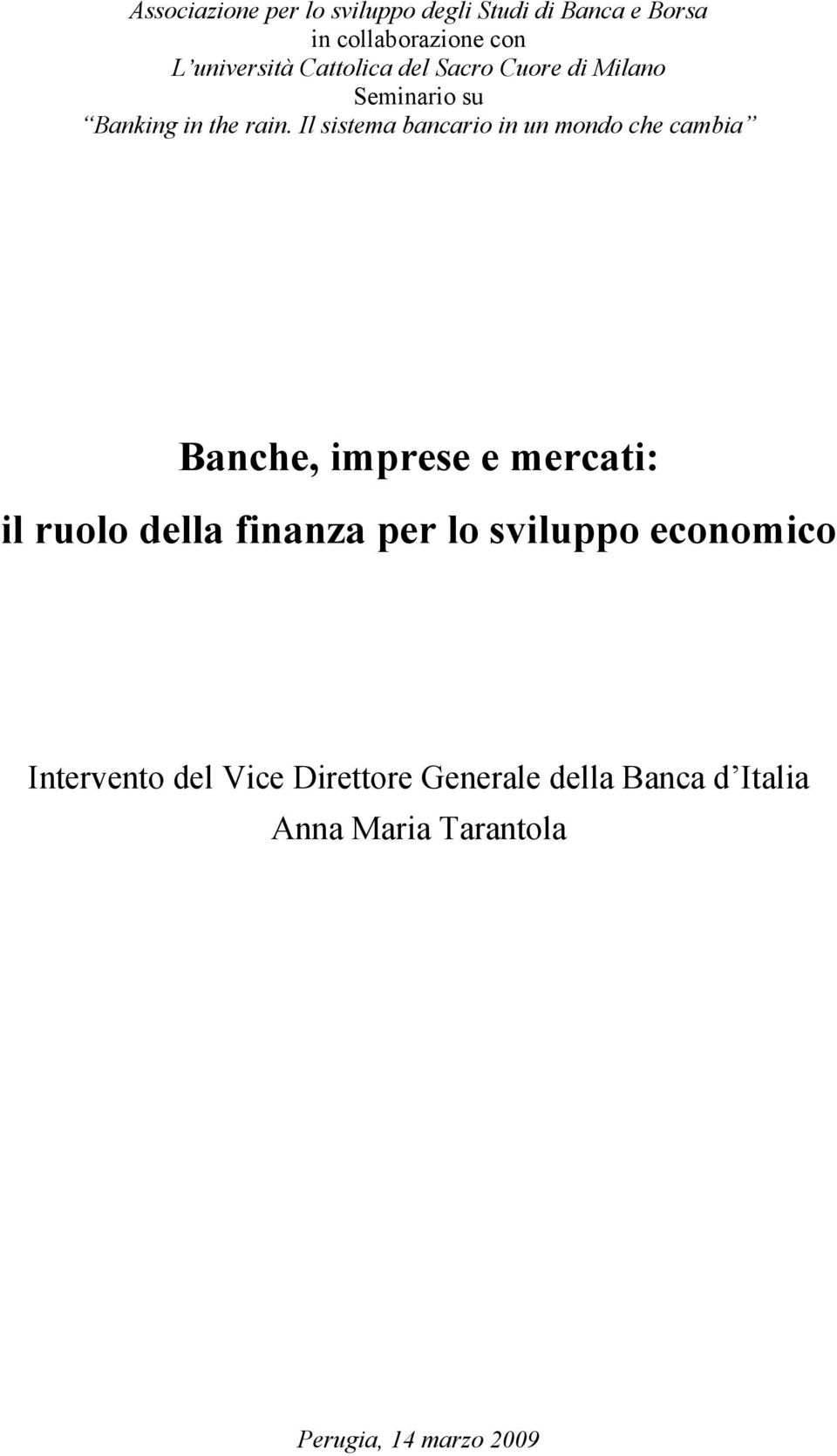 Il sistema bancario in un mondo che cambia Banche, imprese e mercati: il ruolo della finanza per