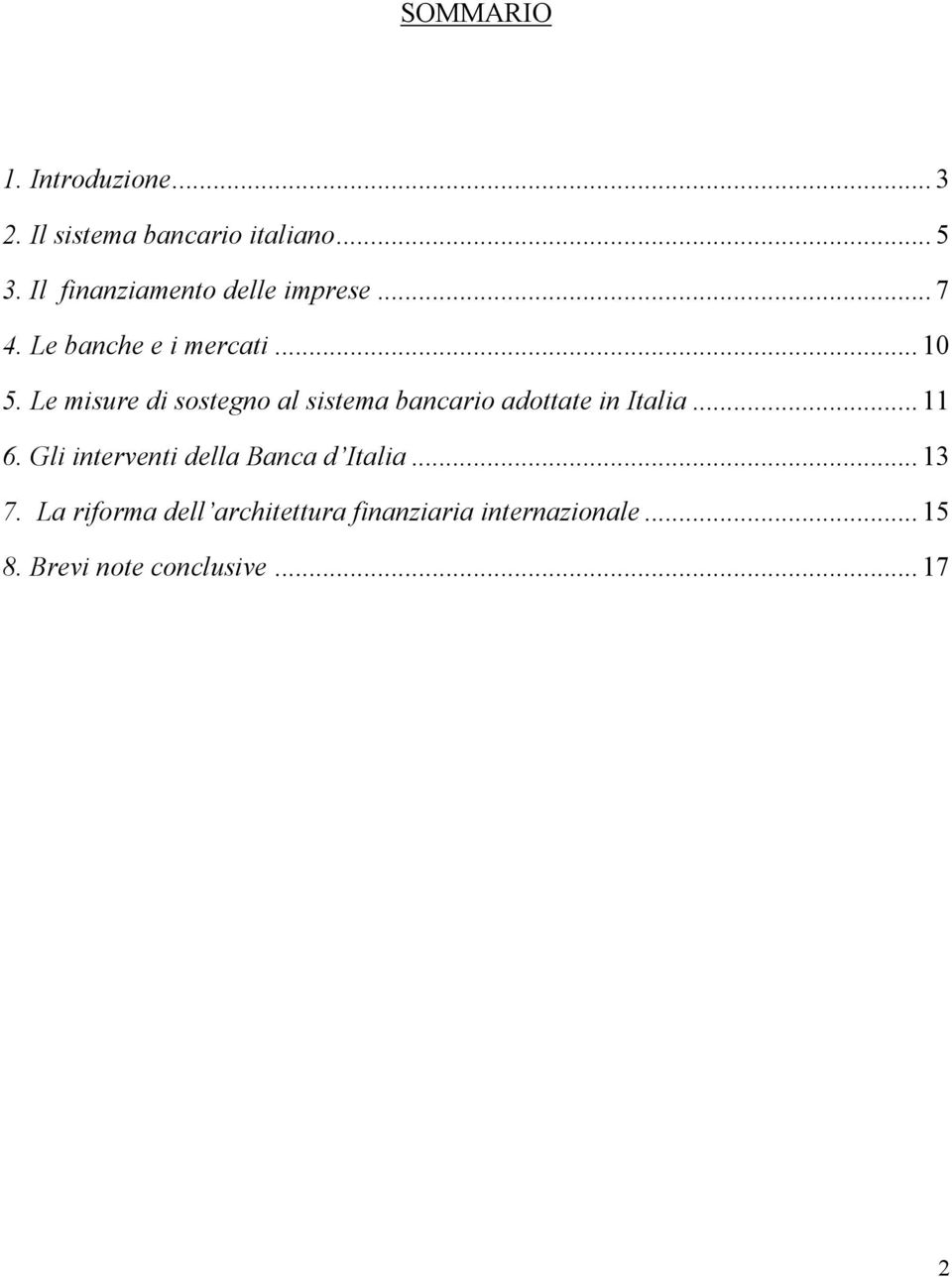 Le misure di sostegno al sistema bancario adottate in Italia... 11 6.