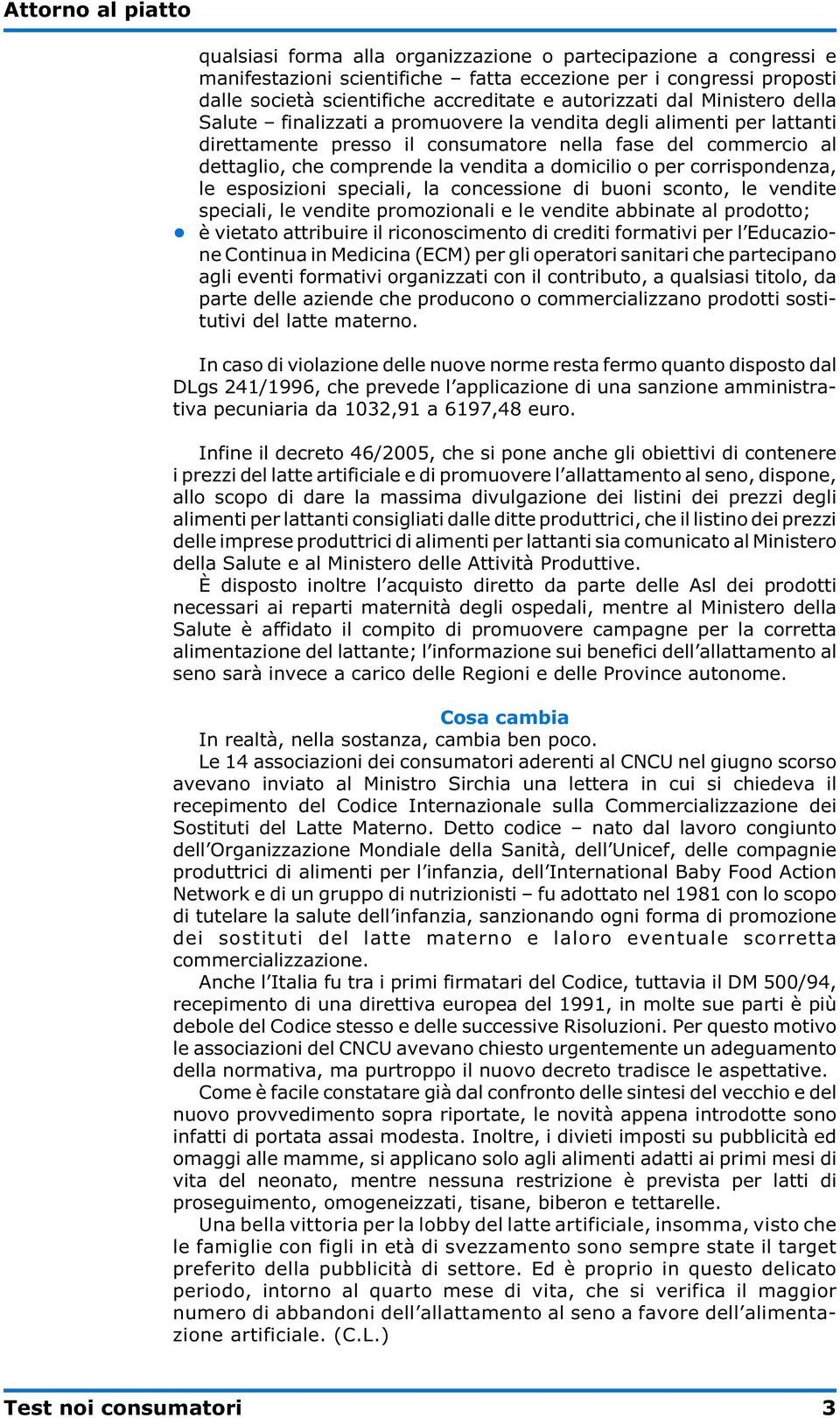 per corrispondenza, le esposizioni speciali, la concessione di buoni sconto, le vendite speciali, le vendite promozionali e le vendite abbinate al prodotto; è vietato attribuire il riconoscimento di