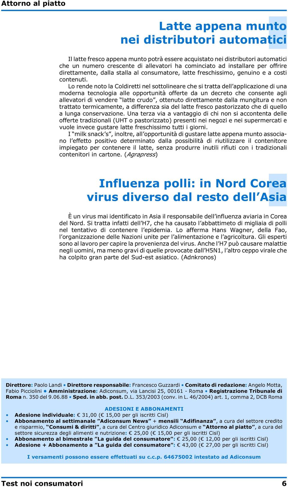 Lo rende noto la Coldiretti nel sottolineare che si tratta dell applicazione di una moderna tecnologia alle opportunità offerte da un decreto che consente agli allevatori di vendere latte crudo,