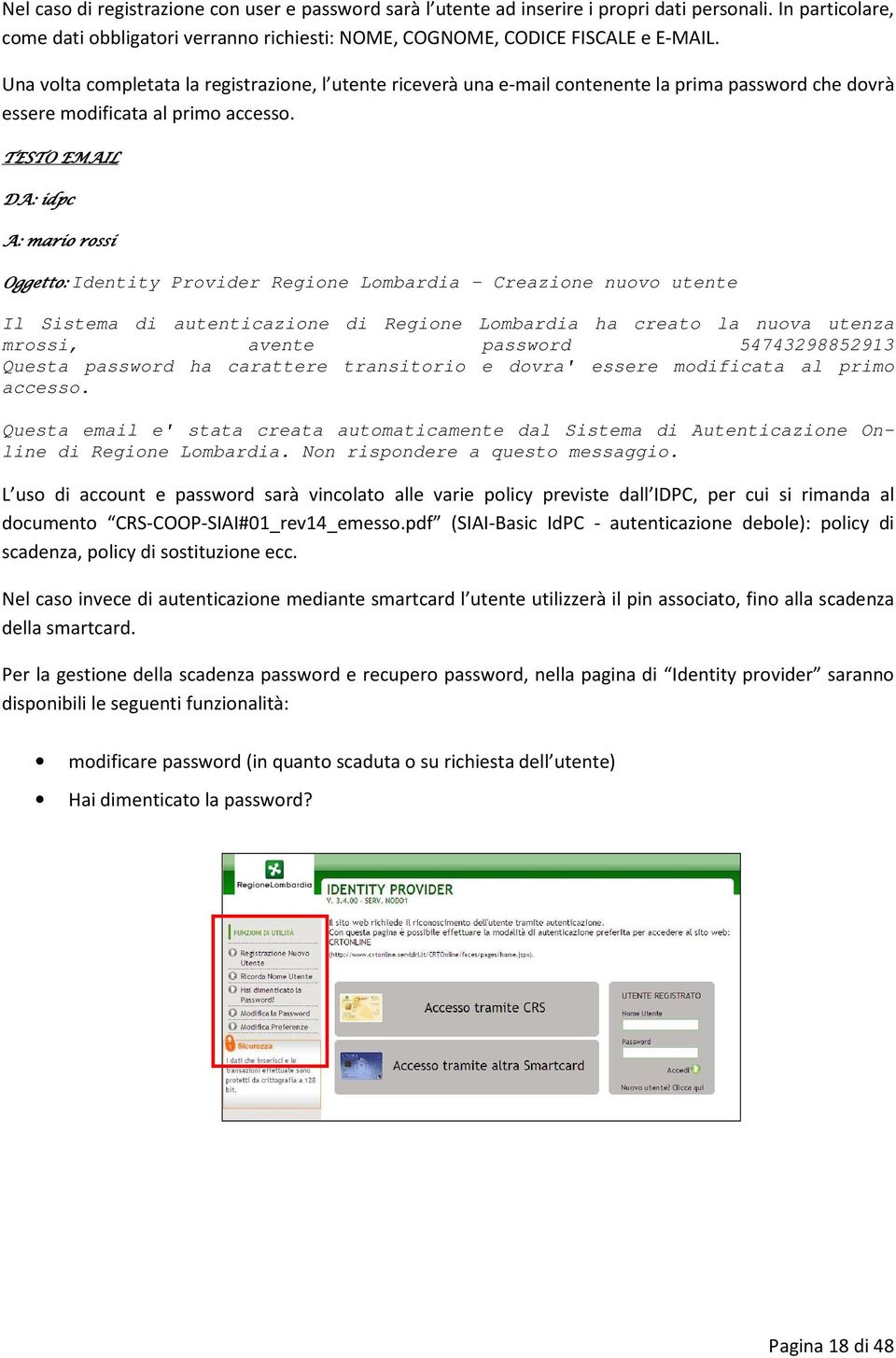 TESTO EMAIL DA: idpc A: mari rssi Oggett: Identity Prvider Regine Lmbardia - Creazine nuv utente Il Sistema di autenticazine di Regine Lmbardia ha creat la nuva utenza mrssi, avente passwrd