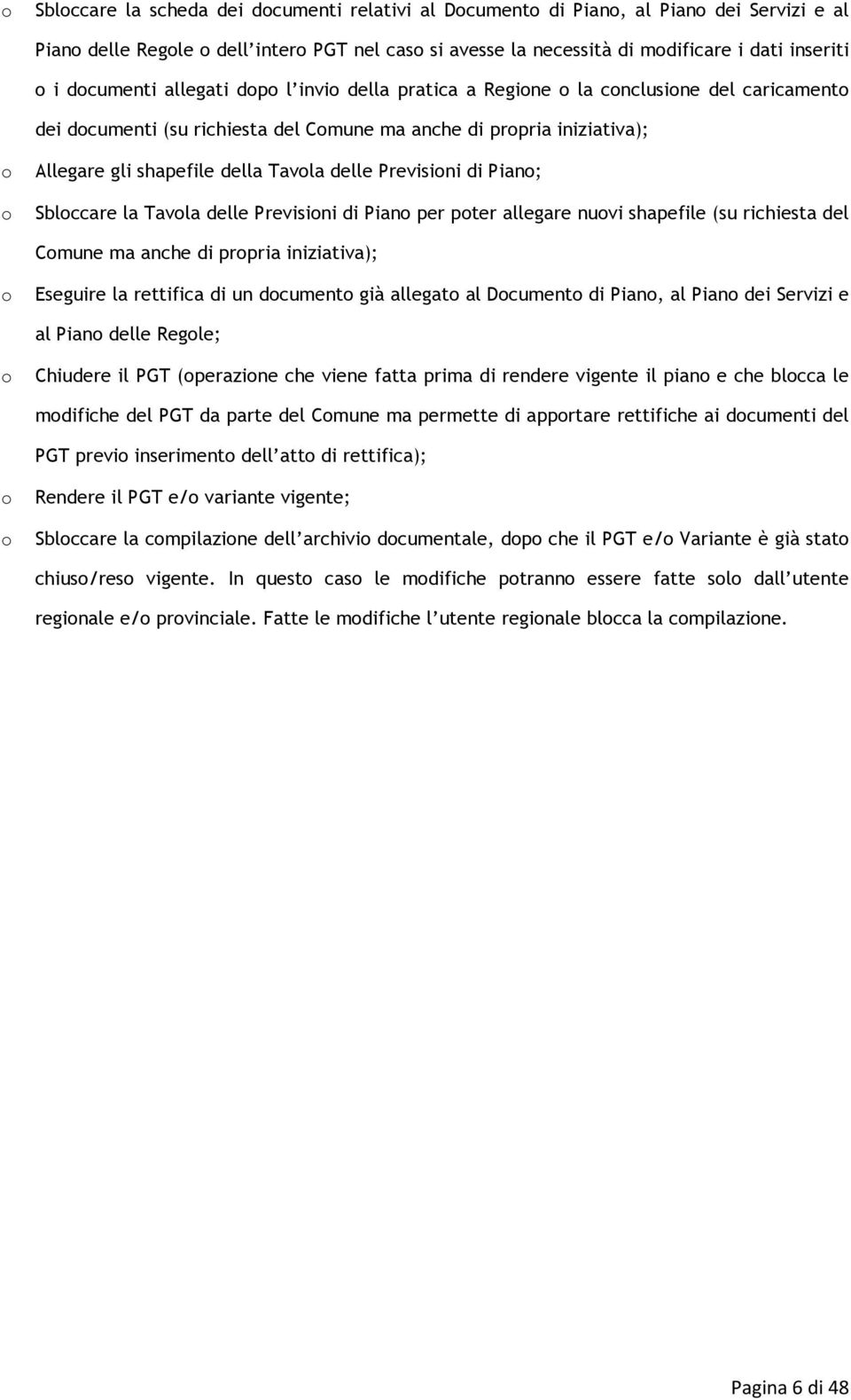 la Tavla delle Previsini di Pian per pter allegare nuvi shapefile (su richiesta del Cmune ma anche di prpria iniziativa); Eseguire la rettifica di un dcument già allegat al Dcument di Pian, al Pian