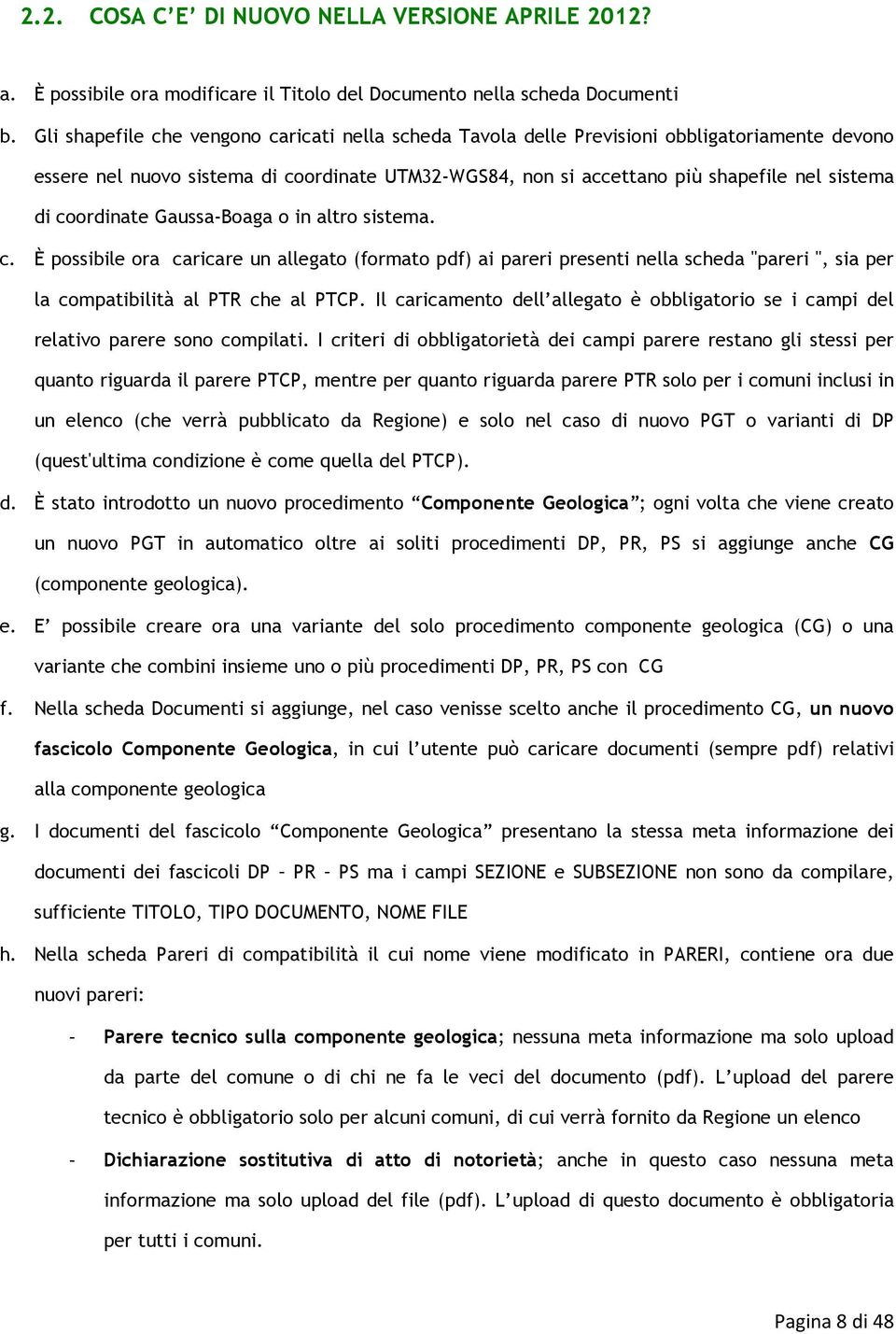 Gaussa-Baga in altr sistema. c. È pssibile ra caricare un allegat (frmat pdf) ai pareri presenti nella scheda "pareri ", sia per la cmpatibilità al PTR che al PTCP.