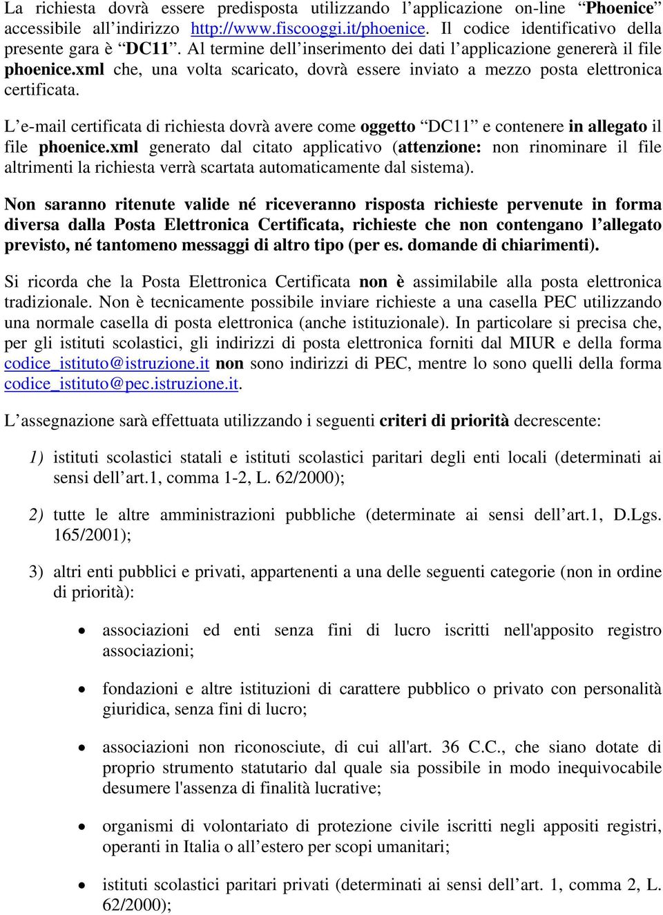 L e-mail certificata di richiesta dovrà avere come oggetto DC11 e contenere in allegato il file phoenice.