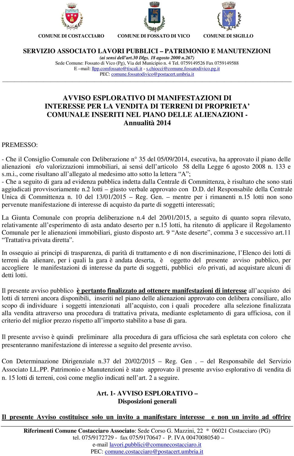 risultano all allegato al medesimo atto sotto la lettera A ; - Che a seguito di gara ad evidenza pubblica indetta dalla Centrale di Committenza, è risultato che sono stati aggiudicati