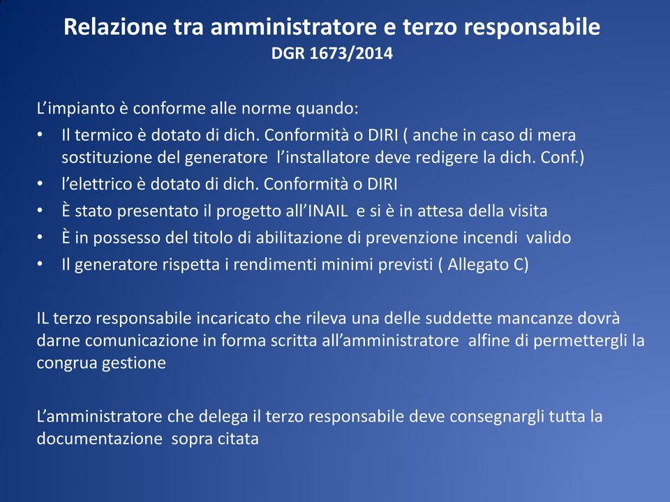 Conformità o DIRI È stato presentato il progetto all INAIL e si è in attesa della visita È in possesso del titolo di abilitazione di prevenzione incendi valido Il generatore rispetta i rendimenti