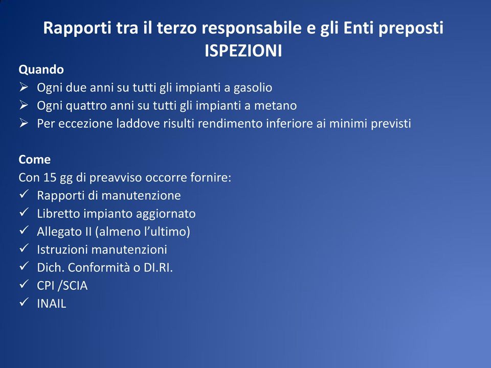 inferiore ai minimi previsti Come Con 15 gg di preavviso occorre fornire: Rapporti di manutenzione Libretto