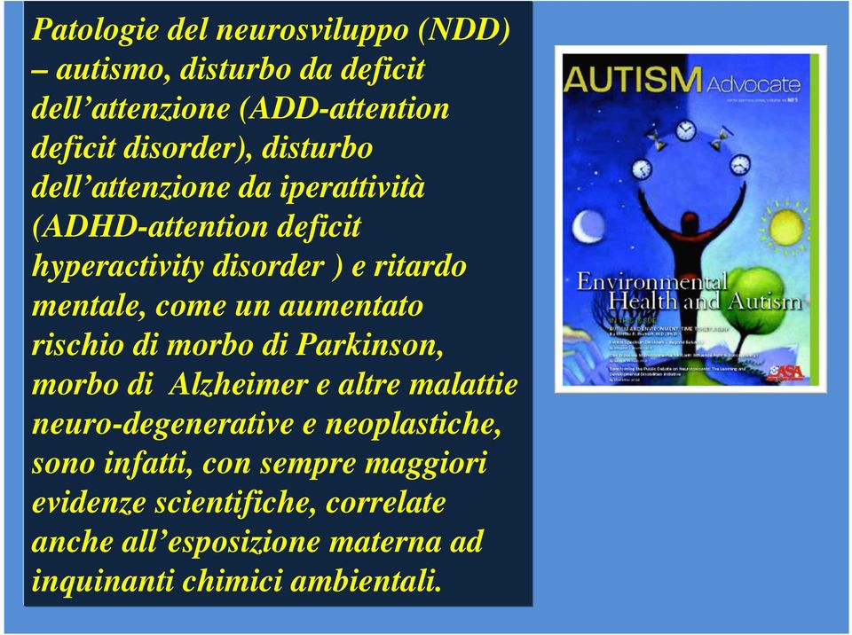 aumentato rischio di morbo di Parkinson, morbo di Alzheimer e altre malattie neuro-degenerative e neoplastiche, sono