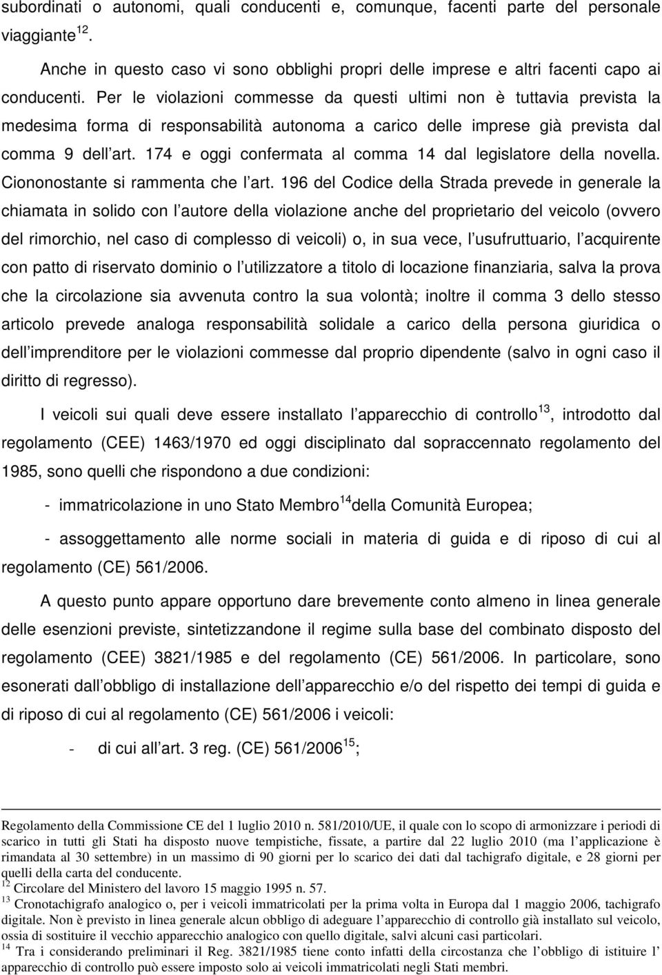 174 e oggi confermata al comma 14 dal legislatore della novella. Ciononostante si rammenta che l art.