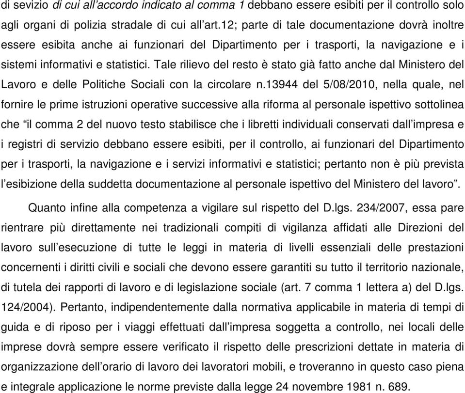 Tale rilievo del resto è stato già fatto anche dal Ministero del Lavoro e delle Politiche Sociali con la circolare n.