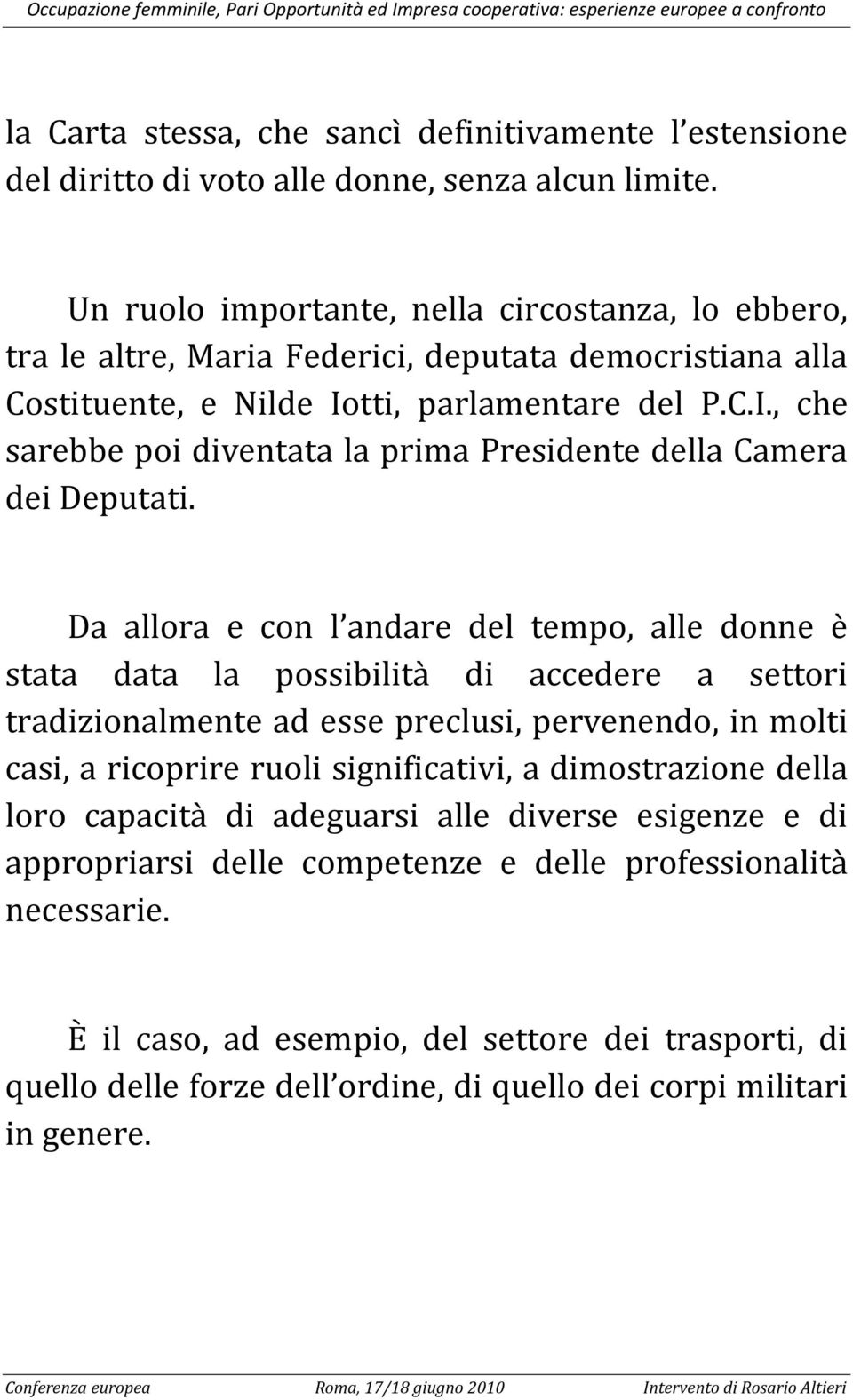 tti, parlamentare del P.C.I., che sarebbe poi diventata la prima Presidente della Camera dei Deputati.