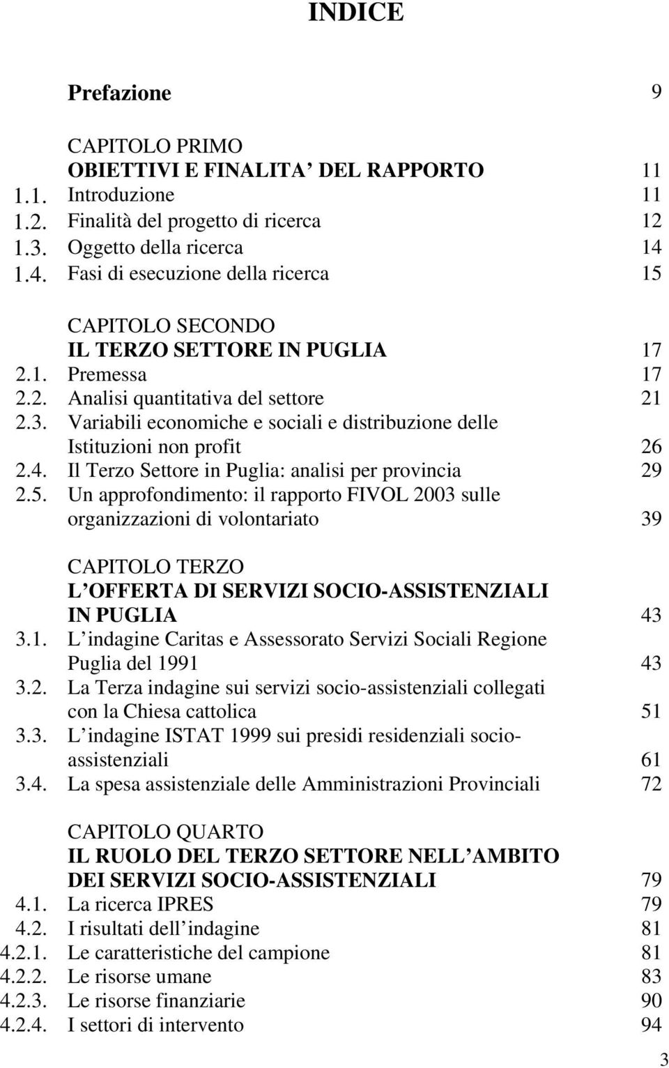 Variabili economiche e sociali e distribuzione delle Istituzioni non profit 26 2.4. Il Terzo Settore in Puglia: analisi per provincia 29 2.5.