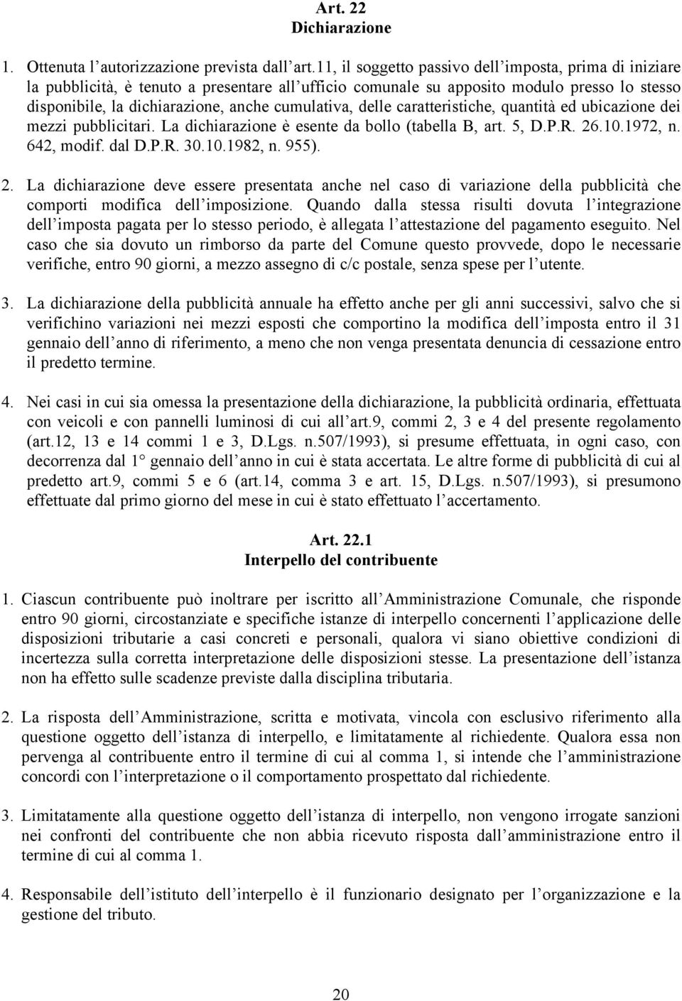 delle caratteristiche, quantità ed ubicazione dei mezzi pubblicitari. La dichiarazione è esente da bollo (tabella B, art. 5, D.P.R. 26