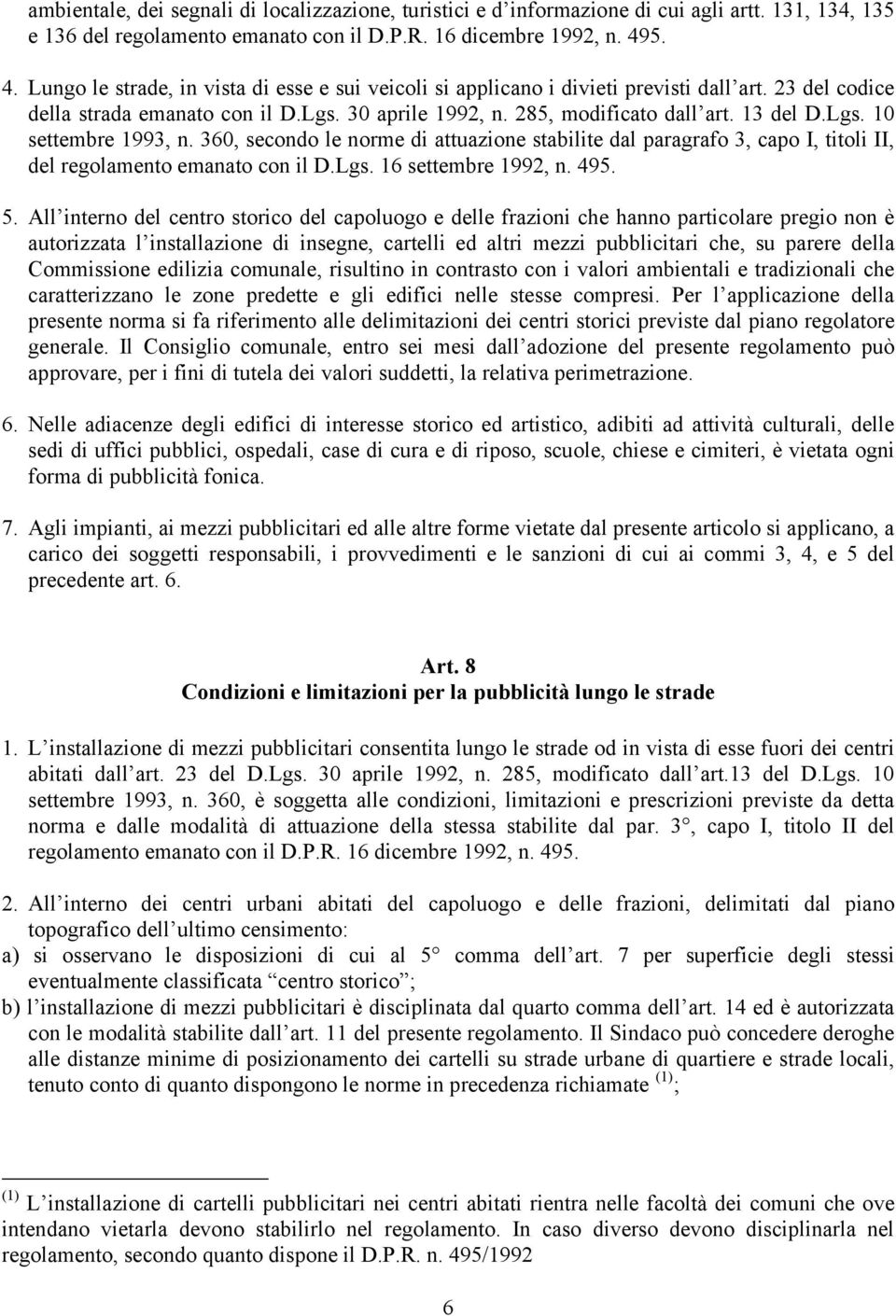 Lgs. 10 settembre 1993, n. 360, secondo le norme di attuazione stabilite dal paragrafo 3, capo I, titoli II, del regolamento emanato con il D.Lgs. 16 settembre 1992, n. 495. 5.