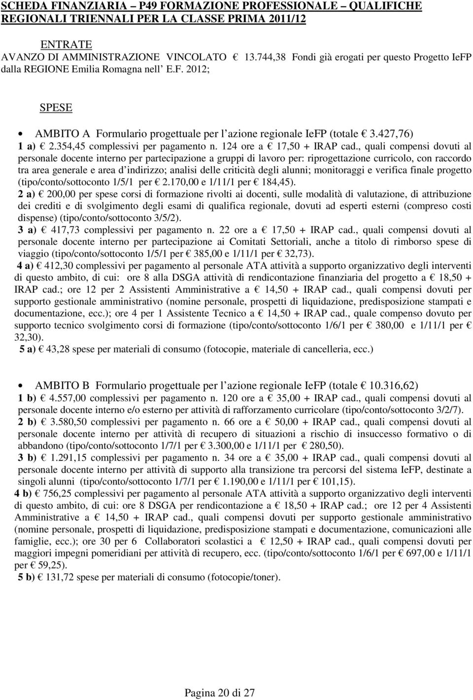 354,45 complessivi per pagamento n. 124 ore a 17,50 + IRAP cad.