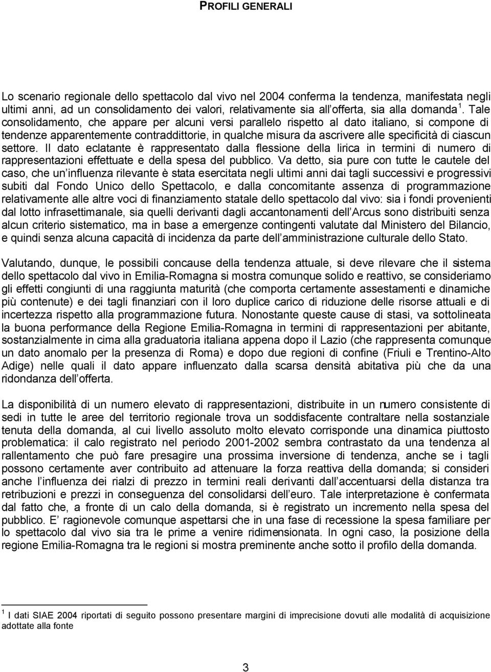 Tale consolidamento, che appare per alcuni versi parallelo rispetto al dato italiano, si compone di tendenze apparentemente contraddittorie, in qualche misura da ascrivere alle specificità di ciascun