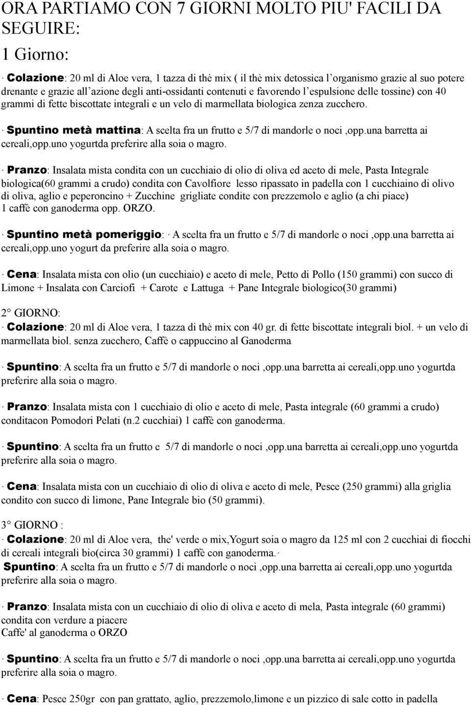 Spuntino metà mattina: A scelta fra un frutto e 5/7 di mandorle o noci,opp.una barretta ai cereali,opp.