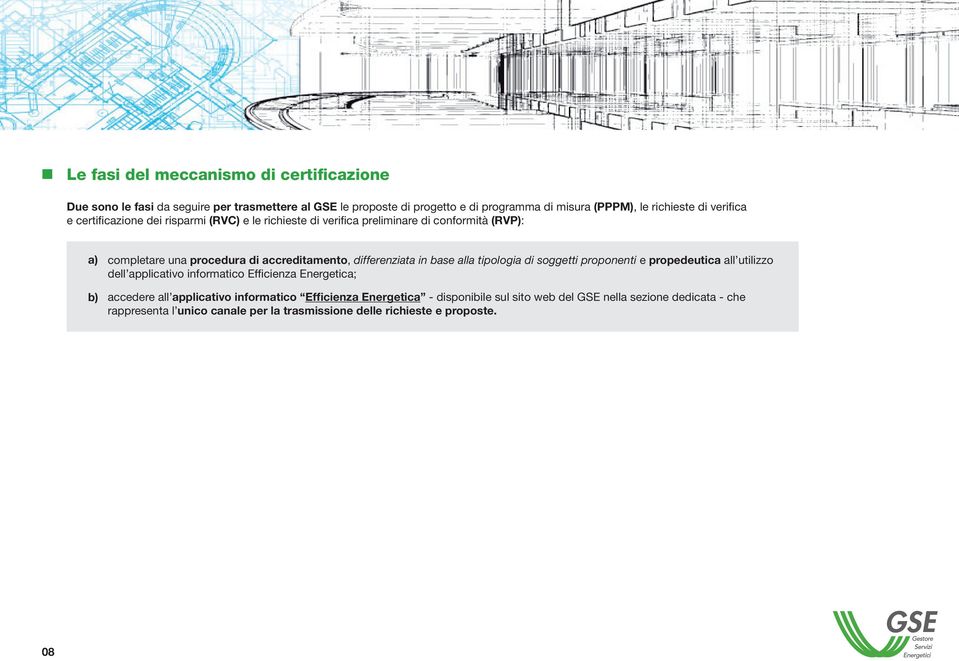 differenziata in base alla tipologia di soggetti proponenti e propedeutica all utilizzo dell applicativo informatico Efficienza Energetica; accedere all applicativo