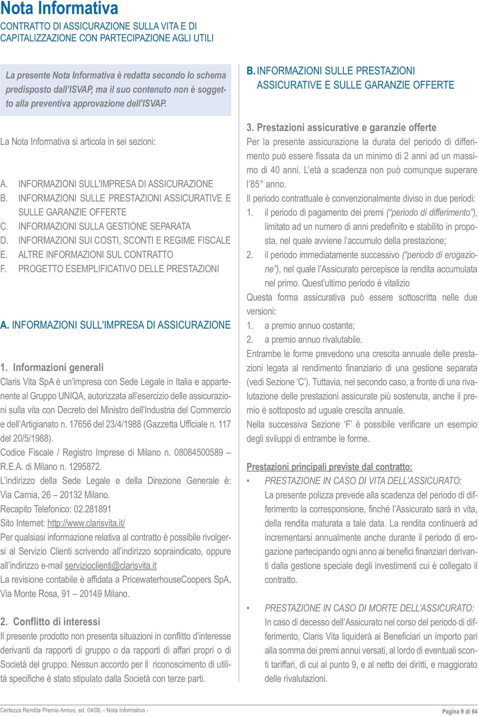 INFORMAZIONI SULLE PRESTAZIONI ASSICURATIVE E SULLE GARANZIE OFFERTE C. INFORMAZIONI SULLA GESTIONE SEPARATA D. INFORMAZIONI SUI COSTI, SCONTI E REGIME FISCALE E. ALTRE INFORMAZIONI SUL CONTRATTO F.