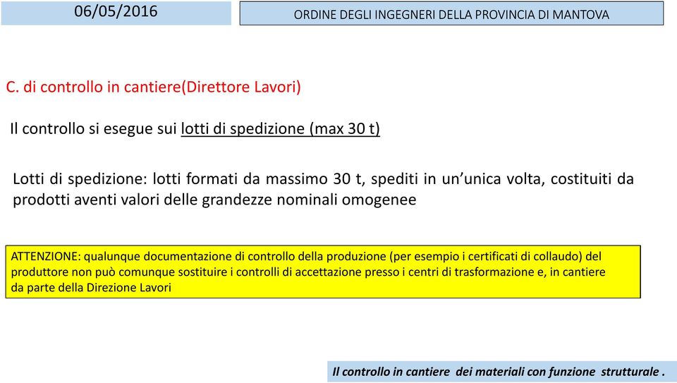 omogenee ATTENZIONE: qualunque documentazione di controllo della produzione (per esempio i certificati di collaudo) del