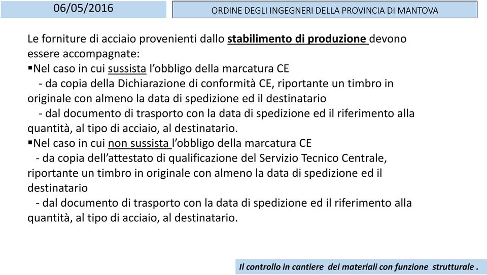 al tipo di acciaio, al destinatario.