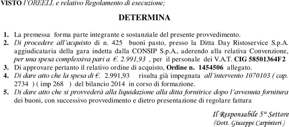 991,93, per il personale dei V.A.T. CIG 58501364F2 3. Di approvare pertanto il relativo ordine di acquisto, Ordine n. 1454506 allegato. 4. Di dare atto che la spesa di. 2.