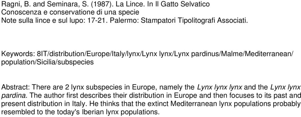 Keywords: 8IT/distribution/Europe/Italy/lynx/Lynx lynx/lynx pardinus/malme/mediterranean/ population/sicilia/subspecies Abstract: There are 2 lynx subspecies in