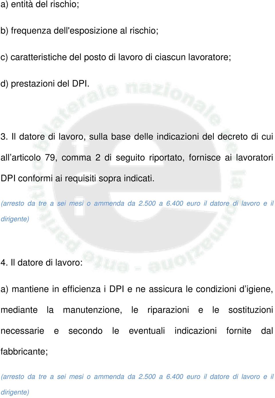 (arresto da tre a sei mesi o ammenda da 2.500 a 6.400 euro il datore di lavoro e il dirigente) 4.