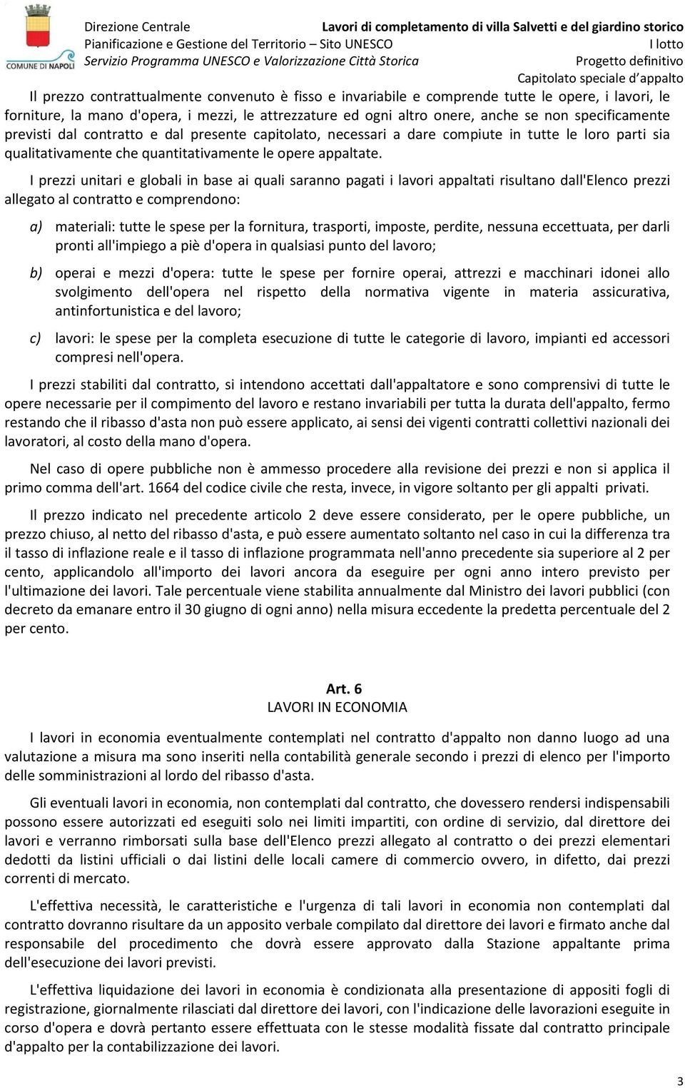 I prezzi unitari e globali in base ai quali saranno pagati i lavori appaltati risultano dall'elenco prezzi allegato al contratto e comprendono: a) materiali: tutte le spese per la fornitura,